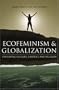 Ecofeminism and Globalization: Exploring Culture, Context, and Religion
