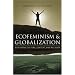 Ecofeminism and Globalization: Exploring Culture, Context, and Religion