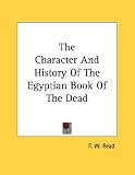 The Character And History Of The Egyptian Book Of The Dead