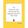 The Character And History Of The Egyptian Book Of The Dead by F. W. Read