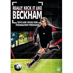 Really kick it like Beckham - Tipps und Tricks vom Fu�ballstar pers�nlich