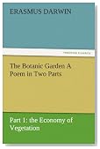 The Botanic Garden A Poem in Two Parts. Part 1: the Economy of Vegetation