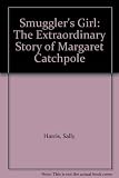 Smuggler's girl : the extraordinary story of Margaret Catchpole