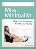 Miss Minimalist: Inspiration to Downsize, Declutter, and Simplify