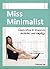 Miss Minimalist: Inspiration to Downsize, Declutter, and Simplify
