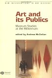 Art and Its Publics: Museum Studies at the Millennium (New Interventions in Art History)
