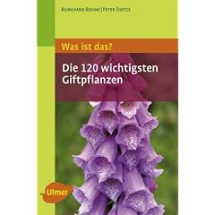 Was ist das - Die 120 wichtigsten Giftpflanzen: Giftpflanzen spielend leicht erkennen
