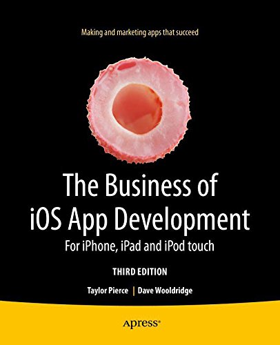 The Business of iOS App Development: For iPhone, iPad and iPod touch