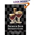Premium Beer Drinker's Guide: The World's Strongest, Boldest and Most Unusual Beers by  Stephen Beaumont