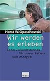 Wir werden es erleben!: Zehn Zukunftstrends f&uuml;r unser Leben von morgen - Horst W. Opaschowski