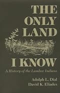 The Only Land I Know: A History of the Lumbee Indians (The Iroqouis and Their Neighbors)