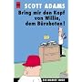 Dilbert. Bring mir den Kopf von Willie, dem B�roboten. Ein Dilbert- Buch.