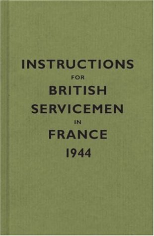 City Travel Guides Discounted  Books : Instructions for British Servicemen in France, 1944 (Instructions for Servicemen)