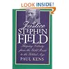 Justice Stephen Field: Shaping Liberty from the Gold Rush to the Gilded Age