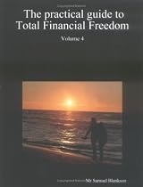 The Practical Guide to Total Financial Freedom: Volume 4