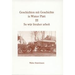 Geschichten mit Geschichte in Wister Platt: So w�r freuher arbeit: III