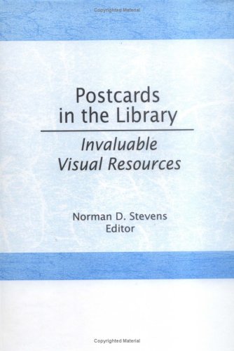 Postcards in the Library: Invaluable Visual Resources (Monograph Published Simultaneously As Popular Culture in Libraries , Vol 3, No 2)