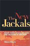 The New Jackals: Famzi, Yousef, Osama bin Laden, and the Future of Terrorism