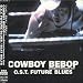 Cowboy Bebop: Future Blues