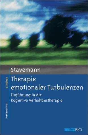 Therapie emotionaler Turbulenzen: Einführung in die Kognitive Verhaltenstherapie. Ein strukturiertes Therapiemanual mit Übungen und Fallbeispielen by Harlich H. Stavemann