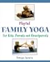 Playful Family Yoga: For Kids, Parents and Grandparents