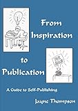 From inspiration to publication : a guide to self-publishing