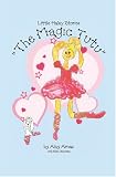 The Magic Tutu: Amy Arnaz with Ellen Dickstein (Little Haley Stories)