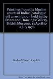 Paintings from the Muslim courts of India : [catalogue of] an exhibition held in the Prints and Drawings Gallery, British Museum, 13 April to 11 July 1976