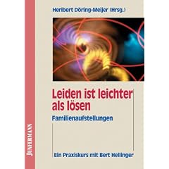 Leiden ist leichter als l�sen: Ein Praxisbuch mit Bert Helliger. Familienaufstellungen mit Suchtkranken
