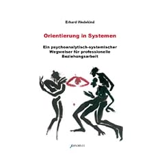 Orientierung in Systemen: Ein psychoanalytisch-systemischer Wegweiser f�r professionelle Beziehungsarbeit