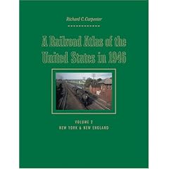 A Railroad Atlas of the United States in 1946: Volume 2: New York & New England (Creating the North American Landscape)