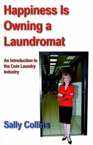 happiness is owning a laundromat an introduction to the coin laundry industry