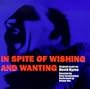 In Spite of Wishing and Wanting