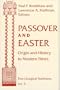Passover and Easter: Origin and History to Modern Times (Two Liturgical Traditions, V. 5)