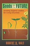 Buy : Seeds for the Future: Growing Organic Leaders for Living Churches (TCP Leadership Series)