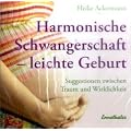 Harmonische Schwangerschaft - leichte Geburt: Suggestionien zwischen Traum und Wirklichkeit