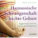Harmonische Schwangerschaft - leichte Geburt: Suggestionien zwischen Traum und Wirklichkeit
