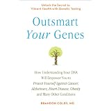 Outsmart Your Genes: How Understanding Your DNA Will Empower You to Protect Yourself Against Cancer,Alzheimer's, Heart Disease, Obesity, and Many Other Conditions ~ MD, Brandon Colby