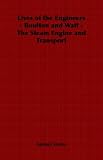 Lives of the Engineers - Boulton and Watt - The Steam Engine and Transport