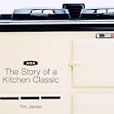 Aga: The Story of a Kitchen Classic