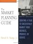 The Market Planning Guide: Creating a Plan to Successfully Market Your Business, Product or Service