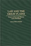 Law and the Great Plains: Essays on the Legal History of the Heartland (Contributions in Legal Studies)