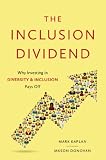 The Inclusion Dividend: Why Investing in Diversity and Inclusion Pays Off