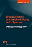 Beweisaufnahme und Beweiswürdigung im Zivilprozess. Eine systematische Darstellung und Anleitung für die gerichtliche und anwaltliche Praxis