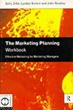 The marketing planning workbook : effective marketing for marketing managers