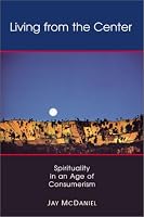 Living from the Center: Spirituality in an Age of Consumerism