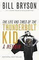 The Life and Times of the Thunderbolt Kid: A Memoir by Bill Bryson