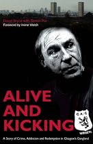 Alive and Kicking: A Story of Crime, Addiction and Redemption in Glasgow's Gangland