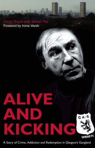 City Travel Guides Discounted  Search : Alive and Kicking: A Story of Crime, Addiction and Redemption in Glasgow's Gangland