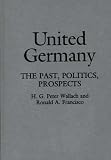 United Germany : The Past, Politics, Prospects